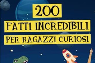 200 fatti incredibili per ragazzi curiosi: una raccolta di curiosità straordinarie, giochi, quiz e disegni da colorare per imparare divertendosi!