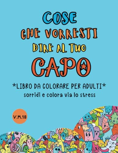 COSE CHE VORRESTI DIRE AL TUO CAPO: libro da colorare per adulti antistress con insulti divertenti