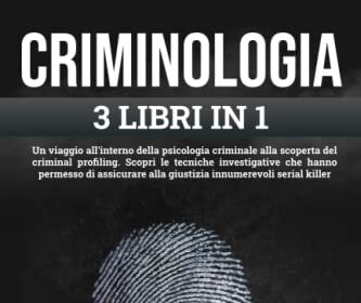 CRIMINOLOGIA: Un viaggio nella psicologia criminale alla scoperta del criminal profiling. Scopri le tecniche investigative che hanno permesso di assicurare alla giustizia decine di serial killer