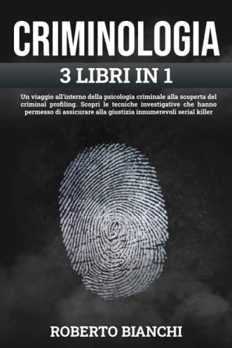 CRIMINOLOGIA: Un viaggio nella psicologia criminale alla scoperta del criminal profiling. Scopri le tecniche investigative che hanno permesso di assicurare alla giustizia decine di serial killer