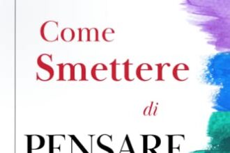 Come Smettere di Pensare Troppo: Liberati Definitivamente Dal Sovrappensiero. Impara a Non Rimanere Prigioniero Della Tua Mente e a Raggiungere La Serenità Mentale Che Stai Cercando