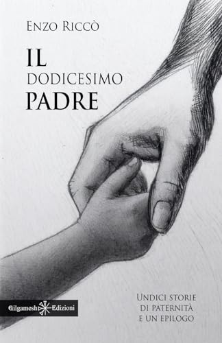 Il dodicesimo padre: Undici storie di paternità e un epilogo