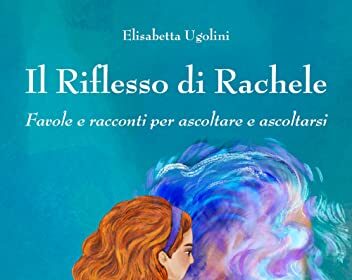 Il riflesso di Rachele: Favole e racconti per ascoltare e ascoltarsi