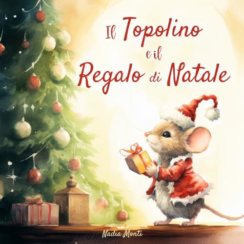 Il topolino e il regalo di Natale: Storia di Natale per bambini. Ediz. a colori