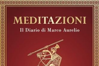 Meditazioni: Il Diario di Marco Aurelio - Ricordi, Pensieri e Riflessioni - La Filosofia Stoica del piÃ¹ Grande Imperatore Romano