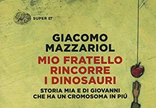 Mio fratello rincorre i dinosauri. Storia mia e di Giovanni che ha un cromosoma in più