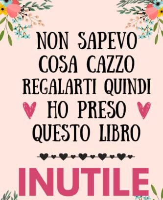 Non sapevo cosa cazzo regalarti quindi ho preso questo libro inutile: Regali divertenti per amica amico collega famiglia | Perfetto per Prendere ... Pensieri, Obiettivi, Diario o Agenda,..