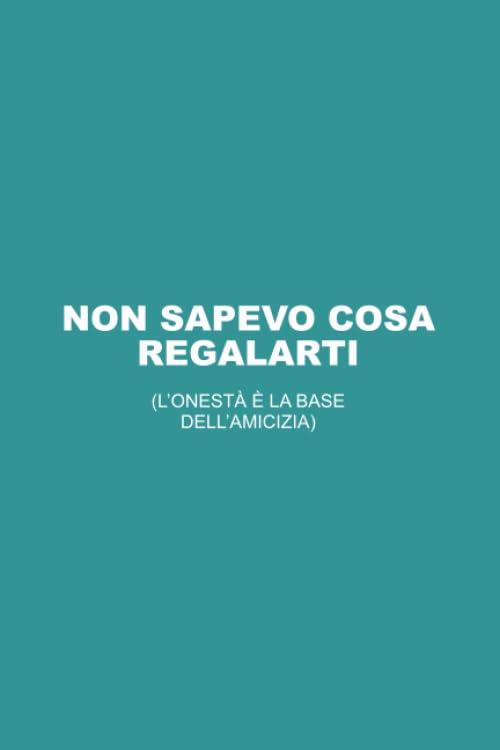 Non sapevo cosa regalarti: L'onestà è la base dell'amicizia! Idea Regalo divertente e originale. Per ogni Occasione. Quaderno da scrivere.