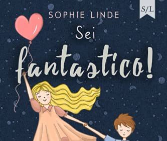 Sei fantastico!: Uno speciale libro per bambini sull’amicizia, la fiducia in se stessi e la forza di essere proprio come si è