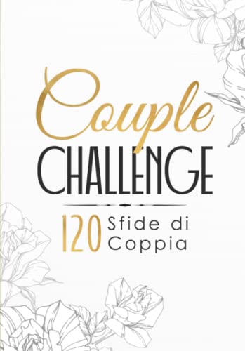Your Couple Challenge Book: La Raccolta in Italiano di Sfide di Coppia con oltre 120 Cose da Fare in Coppia | Idea Regalo per Coppia