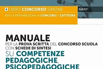 Manuale per la prova scritta del concorso scuola con schede di sintesi su competenze pedagogiche, psicopedagogiche e didattico metodologiche