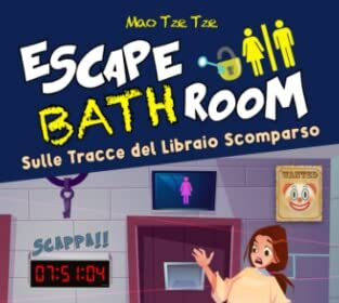 Escape BathRoom - Sulle Tracce del Libraio Scomparso: Cose da Fare Mentre fai la Cacca. Il Primo e Duro Libro Game da Risolvere nel Momento della Massima Ispirazione