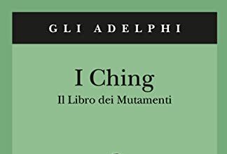 I Ching. Il libro dei mutamenti.