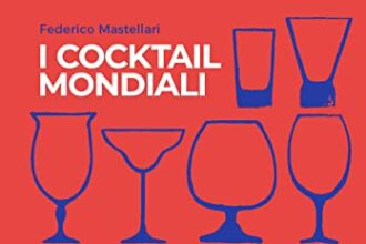 I cocktail mondiali. Tutti i cocktail ufficiali IBA e i grandi esclusi. Ediz. illustrata