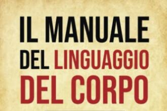 Il Manuale Del Linguaggio Del Corpo: I 10 comandamenti della comunicazione non verbale che ti sveleranno i trucchi e segreti degli esperti di comunicazione,capaci di persuadere in soli 5 minuti