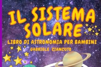 Il Sistema Solare: Libro di astronomia per bambini, 6-10 anni, un viaggio alla scoperta del sole, dei pianeti e delle loro lune