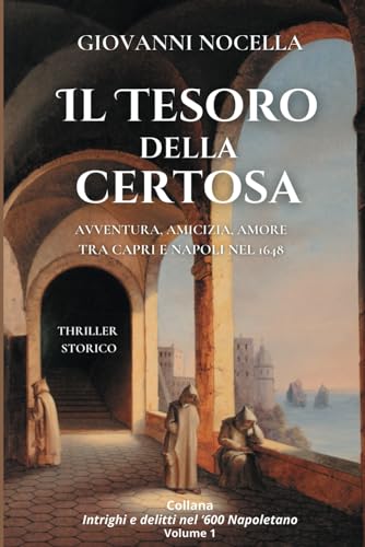 Il Tesoro della Certosa: Thriller storico ambientato a Napoli e Capri nel 1648 ai tempi di Masaniello