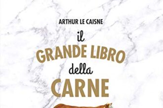 Il grande libro della carne. Tutte le razze, le provenienze, i tagli e le tecniche di cottura
