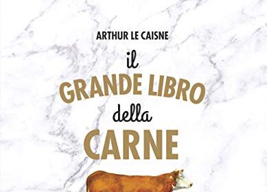 Il grande libro della carne. Tutte le razze, le provenienze, i tagli e le tecniche di cottura