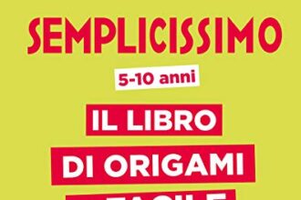 Semplicissimo. Il libro di origami più facile del mondo