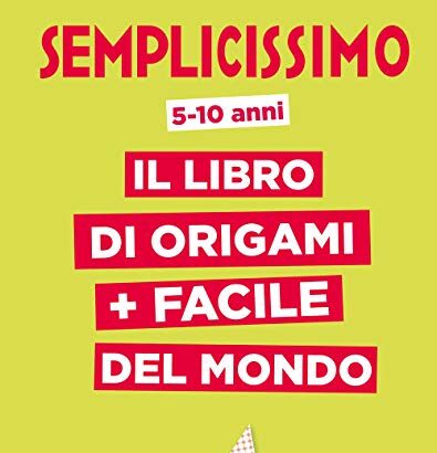 Semplicissimo. Il libro di origami più facile del mondo