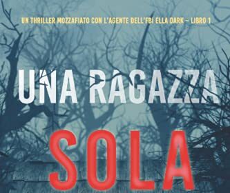 Una ragazza sola (Un thriller mozzafiato con l’agente dell’FBI Ella Dark – Libro 1)