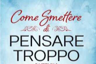 COME SMETTERE DI PENSARE TROPPO: 5 LIBRI IN 1 Liberati dal Sovrappensiero Vivendo il Presente: Allevia lo Stress e l’Ansia Raggiungendo la Serenità Mentale. Vivi con Gioia e Nuova Fiducia in te stesso