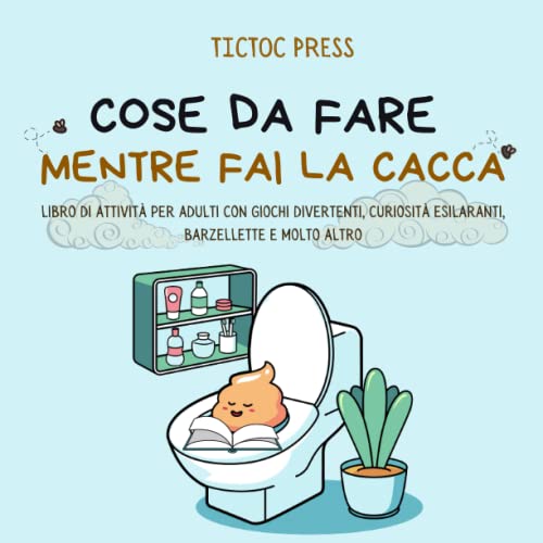 Cose da Fare Mentre Fai la Cacca: libro di attività per adulti con giochi divertenti, curiosità esilaranti, barzellette e molto altro!