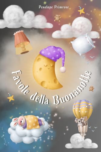 Favole della Buonanotte per Bambini: La Grande Raccolta delle più Belle Fiabe Illustrate. Storie Avvincenti e Ricche di Morale che Accompagneranno il Sonno dei Vostri Piccoli.