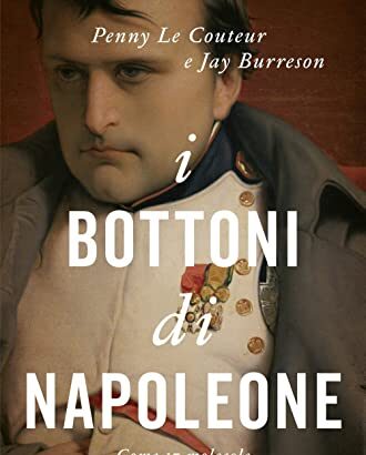 I bottoni di Napoleone. Come 17 molecole hanno cambiato la storia