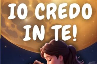 IO CREDO IN TE!: Storie Illustrate per Bambini Fantastici che Ispirano Coraggio, Fiducia in se Stessi, Autostima e Amore. Scopri Quanto sei Unico e Speciale!