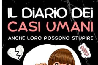 Il Diario Dei Casi Umani: Anche Loro Possono Stupire: L’unico Diario Per Le Tue Disavventure Amorose Con Tutte Le Classifiche Giuste Per Riderci Su Con Le Amiche Ed Incoronare Il Peggiore Dei Peggiori