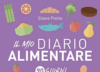 Il mio diario alimentare. 90 giorni per tenere sotto controllo la propria dieta