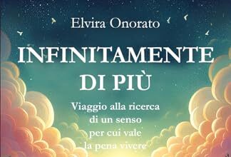 Infinitamente di più. Viaggio alla ricerca di un senso per cui vale la pena vivere