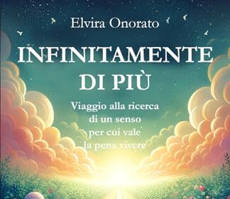 Infinitamente di più. Viaggio alla ricerca di un senso per cui vale la pena vivere