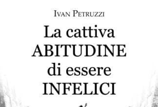 La cattiva ABITUDINE di essere INFELICI