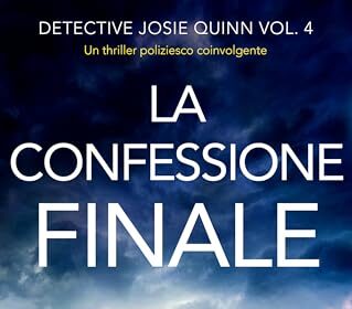 La confessione finale: Un thriller poliziesco coinvolgente (Detective Josie Quinn Vol. 4)