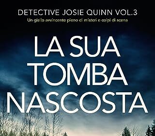 La sua tomba nascosta: Un giallo avvincente pieno di misteri e colpi di scena (Detective Josie Quinn Vol. 3)
