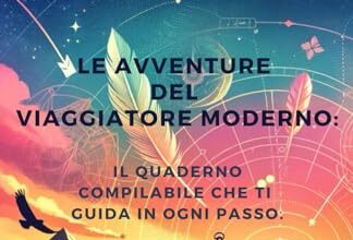 Le Avventure del Viaggiatore Moderno:: Il Quaderno Compilabile che ti Guida in Ogni Passo.