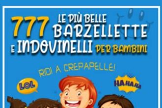 Le Più Belle 777 Barzellette E Indovinelli Per Bambini: RIDI A CREPAPELLE! Stimola La Creatività Dei Tuoi Bimbi Con Una Valanga Di Risate Per Tutta La Famiglia. Extra Bonus Di 150 Colmi Ed Enigmi.