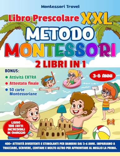 Libro Prescolare XXL - Metodo Montessori: 400+ Attività Divertenti e Stimolanti per Bambini dai 3 ai 6 Anni. Impariamo a Tracciare, Contare, Scrivere e Molto Altro per Affrontare al Meglio la Prima