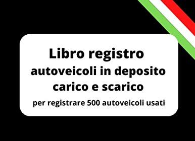 Libro registro autoveicoli in deposito carico e scarico: per registrare 500 autoveicoli usati