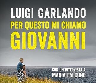 Per questo mi chiamo Giovanni. Da un padre a un figlio il racconto della vita di Giovanni Falcone