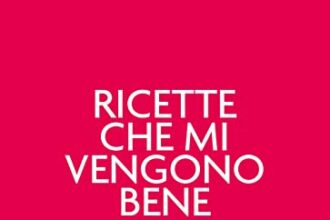 Ricette che mi vengono bene (anzi benissimo). Nuova ediz.