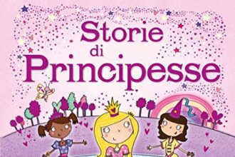 Storie di principesse. Tanti magici racconti ambientati in un mondo di castelli e palazzi reali. Ediz. illustrata