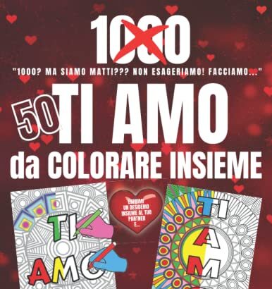 50 TI AMO da COLORARE INSIEME: “AMO’…MA PROPRIO ‘STA …INCHIATA MI DOVEVI REGALARE?”