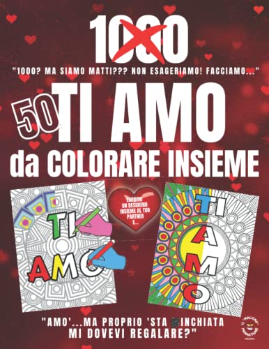 50 TI AMO da COLORARE INSIEME: “AMO’…MA PROPRIO ‘STA …INCHIATA MI DOVEVI REGALARE?”