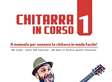 CHITARRA IN CORSO 1: Il manuale per suonare la chitarra in modo facile!