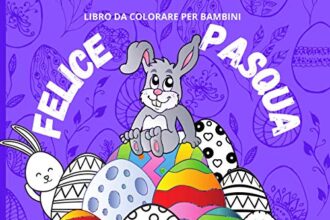 FELICE PASQUA Libro da colorare per bambini 18 uova da colorare: Tanti disegni da colorare per regalare al tuo bambino un attività educative e divertente