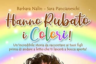 Hanno rubato i colori!: Un'incredibile storia da raccontare ai tuoi figli prima di andare a letto che ti lascerà a bocca aperta, facendoli entrare in un mondo pieno di magia